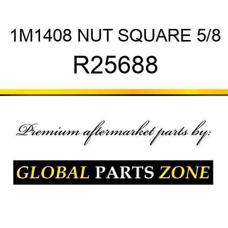 1M1408 NUT SQUARE 5/8 R25688