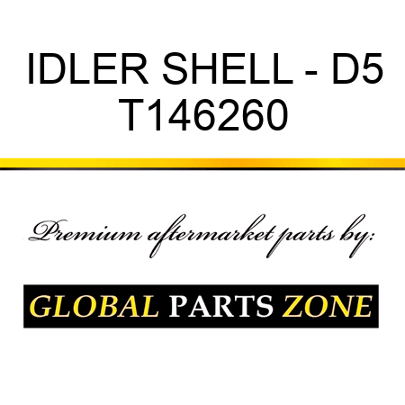 IDLER SHELL - D5 T146260