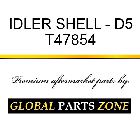 IDLER SHELL - D5 T47854