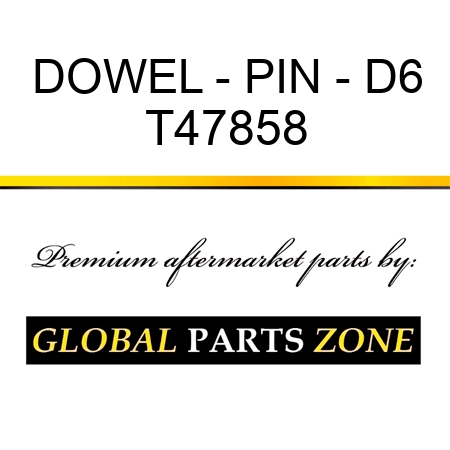 DOWEL - PIN - D6 T47858