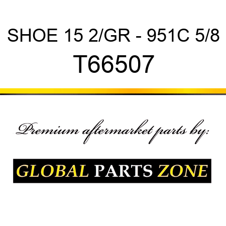 SHOE 15 2/GR - 951C 5/8 T66507