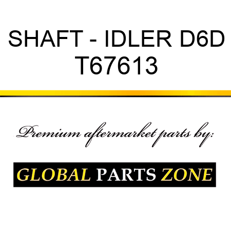 SHAFT - IDLER D6D T67613