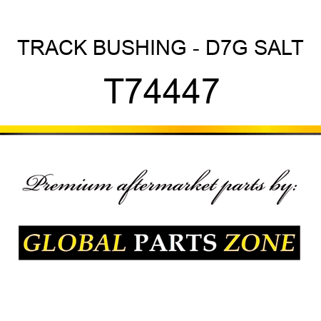 TRACK BUSHING - D7G SALT T74447