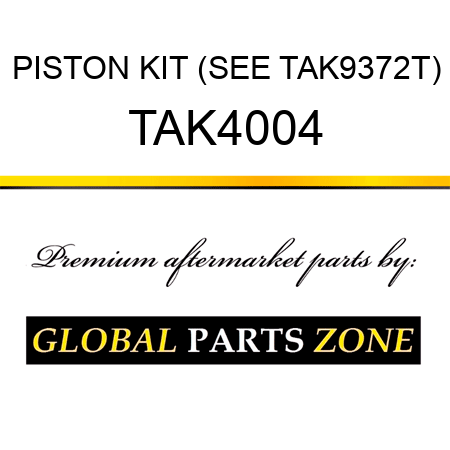 PISTON KIT (SEE TAK9372T) TAK4004