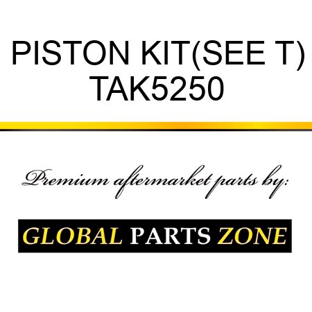 PISTON KIT(SEE T) TAK5250