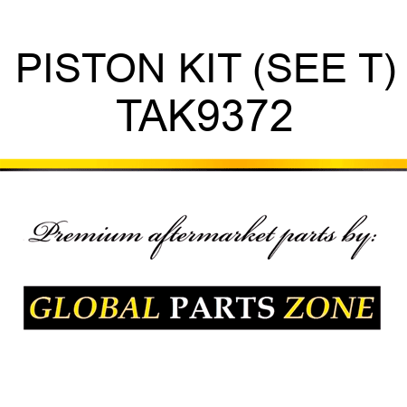 PISTON KIT (SEE T) TAK9372