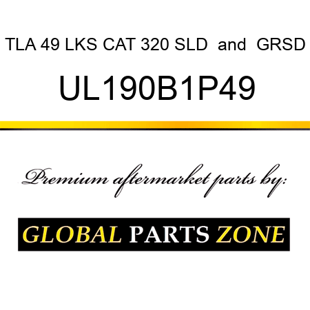 TLA 49 LKS CAT 320 SLD & GRSD UL190B1P49