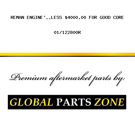 REMAN ENGINE'..LESS $4000.00 FOR GOOD CORE 01/122800R